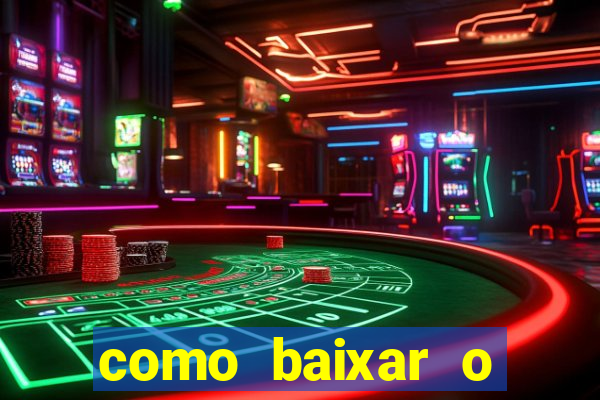 como baixar o aplicativo estrela bet